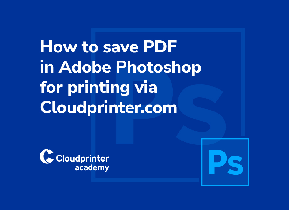 How to save PDF in Adobe Photoshop for printing via Cloudprinter.com